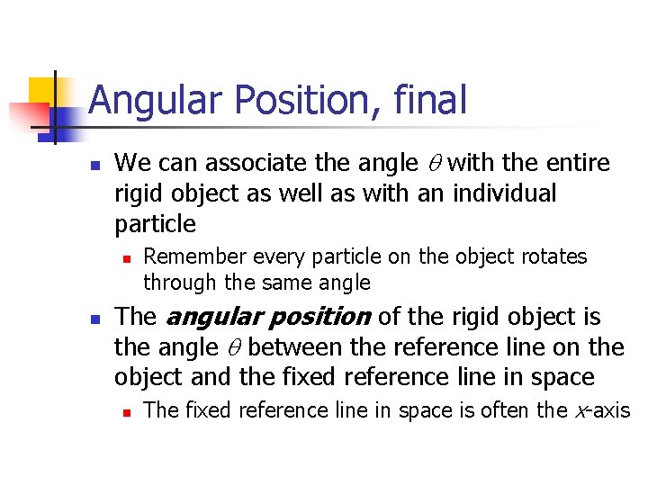 Angular Position, final n We can associate the angle q with the entire rigid