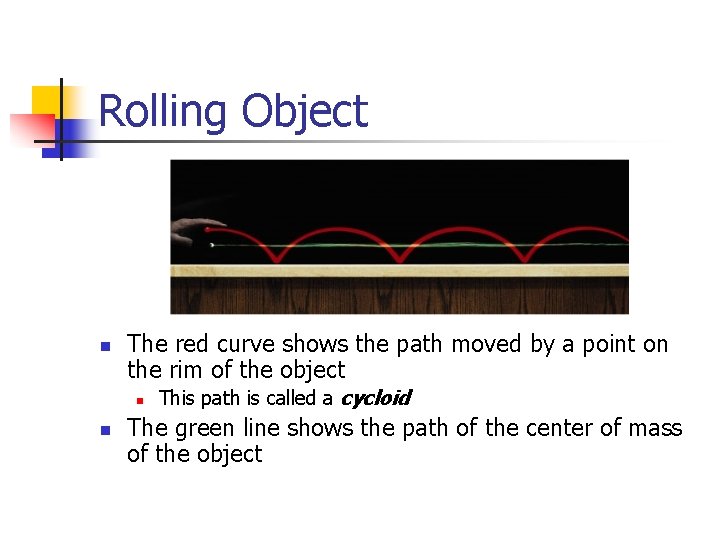 Rolling Object n The red curve shows the path moved by a point on