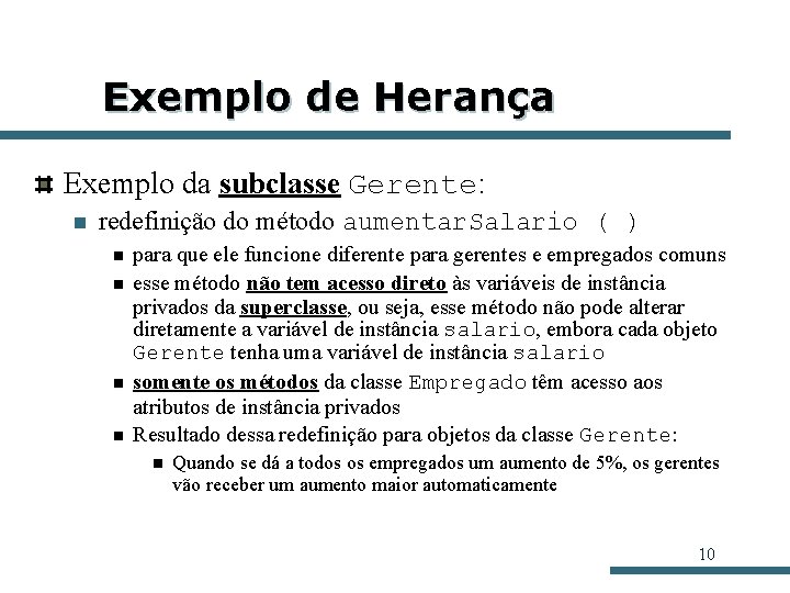 Exemplo de Herança Exemplo da subclasse Gerente: n redefinição do método aumentar. Salario (