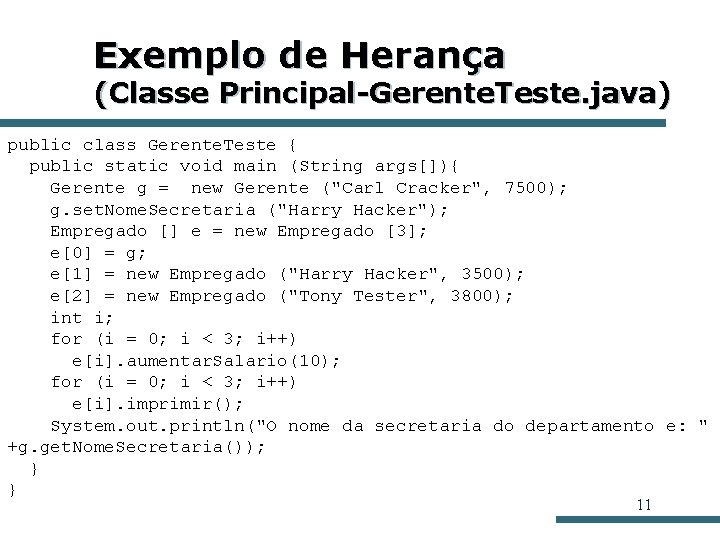 Exemplo de Herança (Classe Principal-Gerente. Teste. java) public class Gerente. Teste { public static