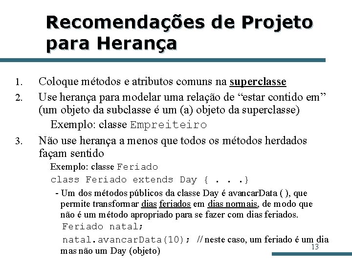Recomendações de Projeto para Herança 1. 2. 3. Coloque métodos e atributos comuns na
