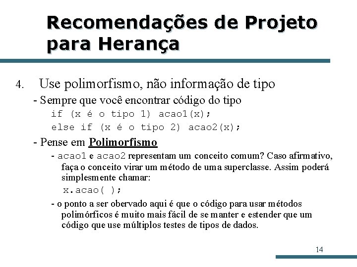 Recomendações de Projeto para Herança 4. Use polimorfismo, não informação de tipo - Sempre