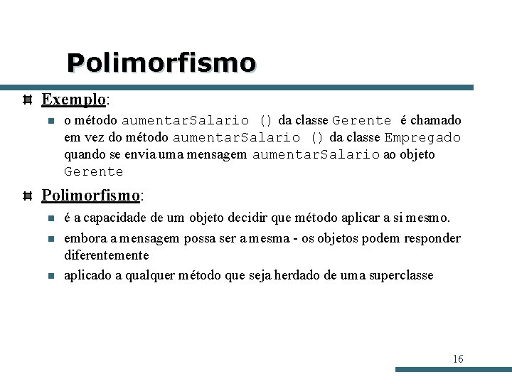 Polimorfismo Exemplo: n o método aumentar. Salario () da classe Gerente é chamado em