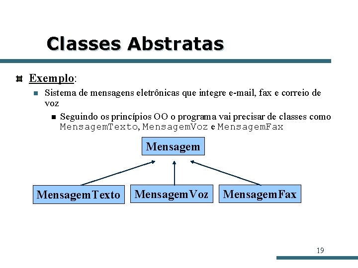 Classes Abstratas Exemplo: n Sistema de mensagens eletrônicas que integre e-mail, fax e correio