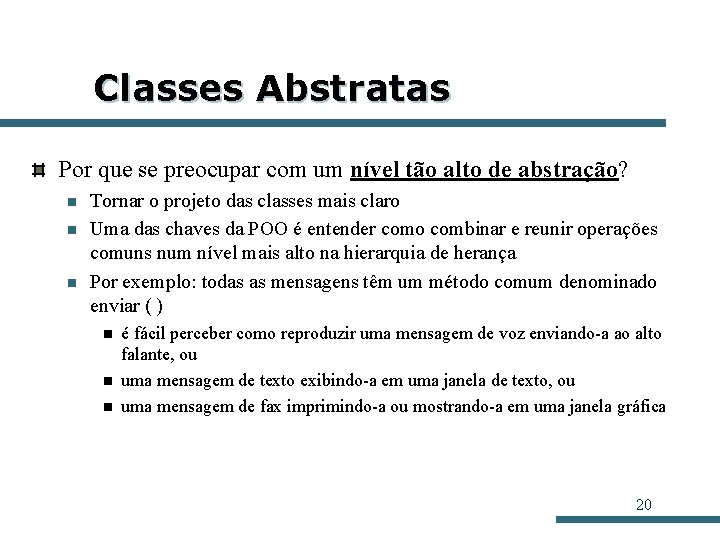 Classes Abstratas Por que se preocupar com um nível tão alto de abstração? n
