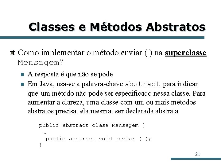 Classes e Métodos Abstratos Como implementar o método enviar ( ) na superclasse Mensagem?