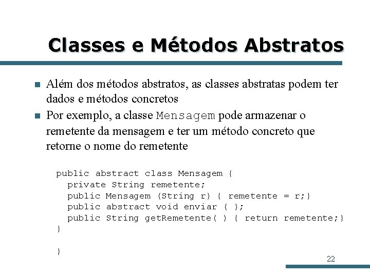 Classes e Métodos Abstratos n n Além dos métodos abstratos, as classes abstratas podem