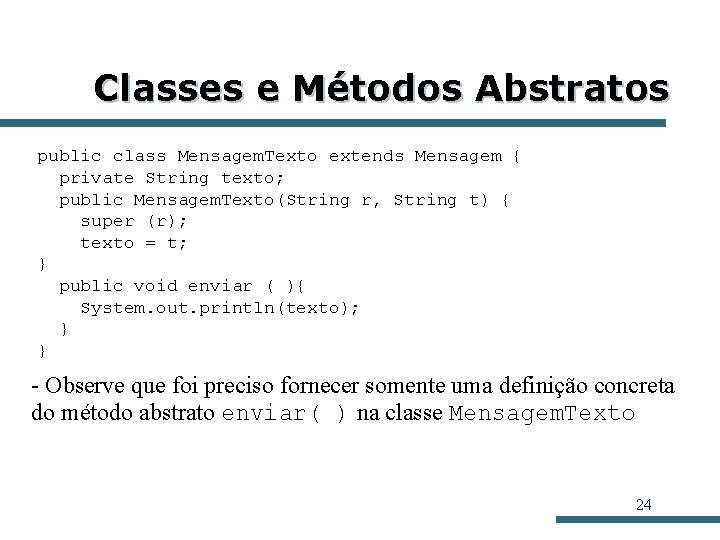 Classes e Métodos Abstratos public class Mensagem. Texto extends Mensagem { private String texto;