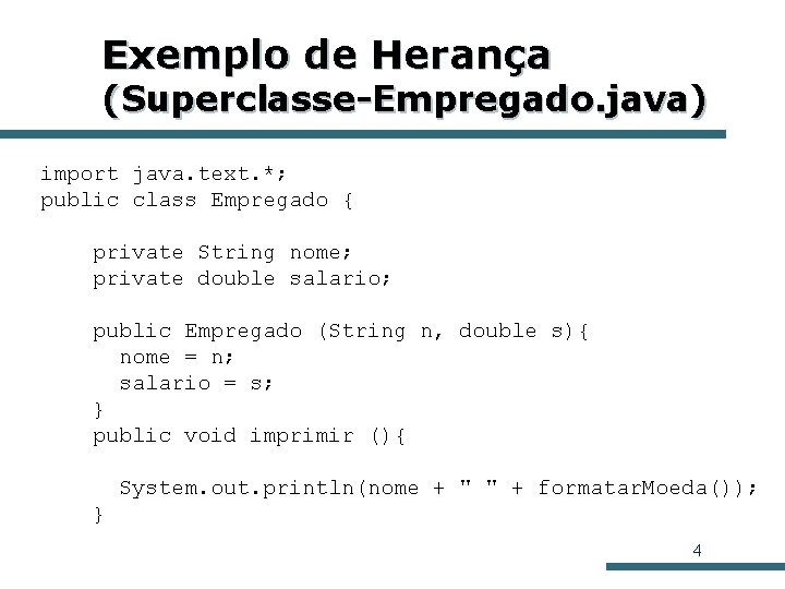 Exemplo de Herança (Superclasse-Empregado. java) import java. text. *; public class Empregado { private