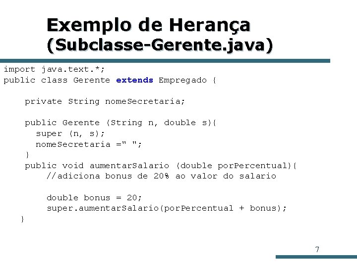 Exemplo de Herança (Subclasse-Gerente. java) import java. text. *; public class Gerente extends Empregado