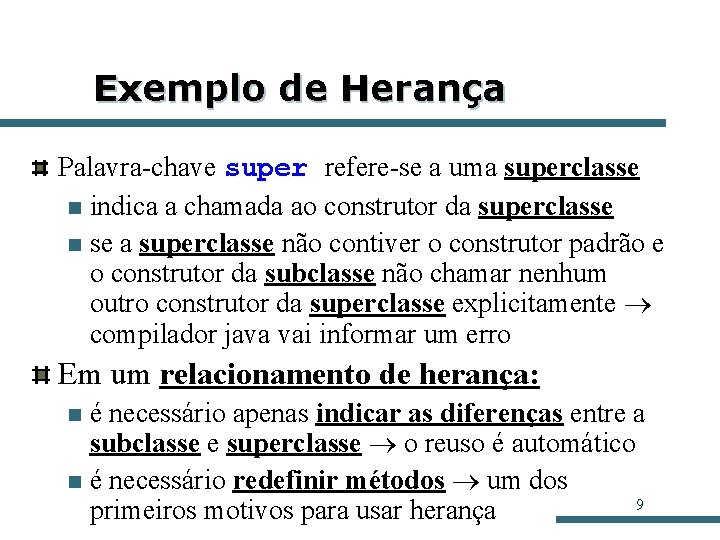 Exemplo de Herança Palavra-chave super refere-se a uma superclasse n indica a chamada ao