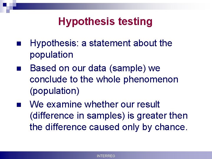 Hypothesis testing n n n Krisztina Boda Hypothesis: a statement about the population Based