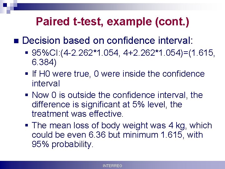Paired t-test, example (cont. ) n Decision based on confidence interval: § 95%CI: (4