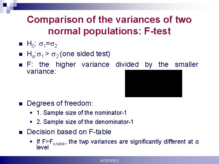 Comparison of the variances of two normal populations: F-test n n H 0: 1=