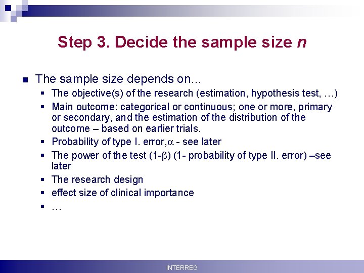 Step 3. Decide the sample size n n The sample size depends on… §