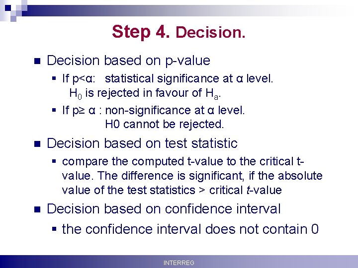 Step 4. Decision. n Decision based on p-value § If p<α: statistical significance at