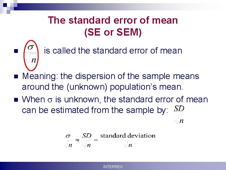 The standard error of mean (SE or SEM) n is called the standard error