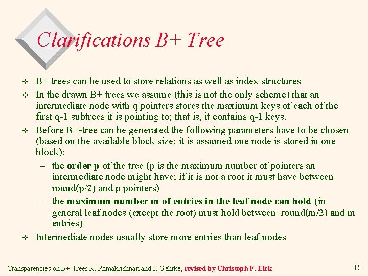 Clarifications B+ Tree v v B+ trees can be used to store relations as