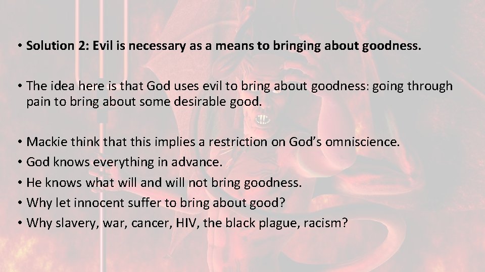  • Solution 2: Evil is necessary as a means to bringing about goodness.