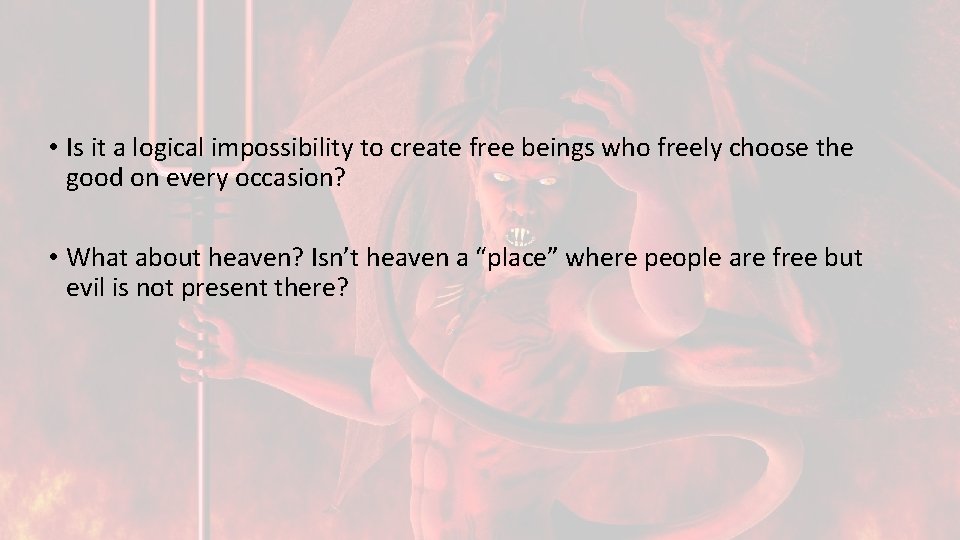  • Is it a logical impossibility to create free beings who freely choose