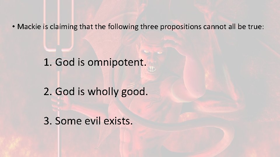  • Mackie is claiming that the following three propositions cannot all be true: