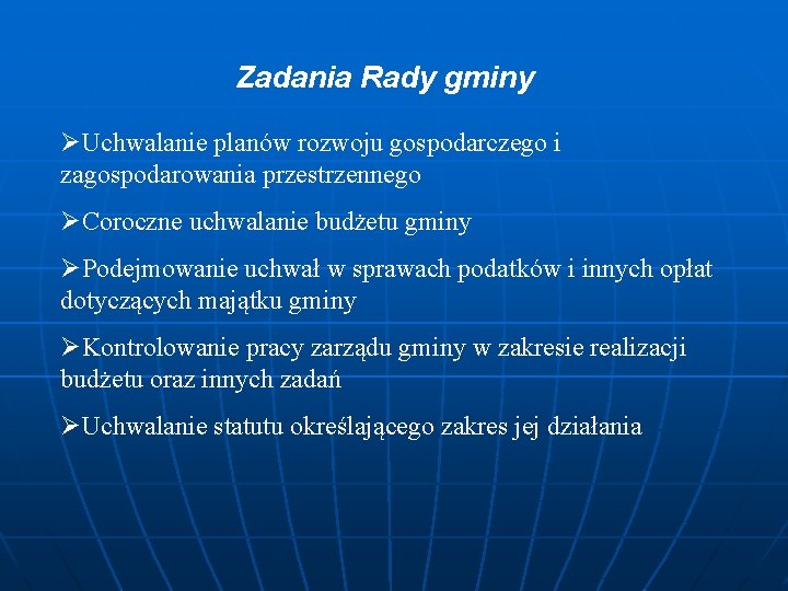 Zadania Rady gminy ØUchwalanie planów rozwoju gospodarczego i zagospodarowania przestrzennego ØCoroczne uchwalanie budżetu gminy