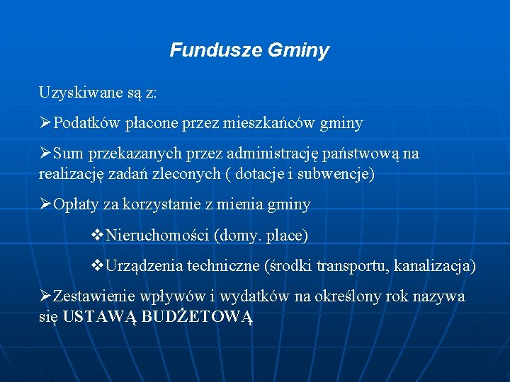 Fundusze Gminy Uzyskiwane są z: ØPodatków płacone przez mieszkańców gminy ØSum przekazanych przez administrację