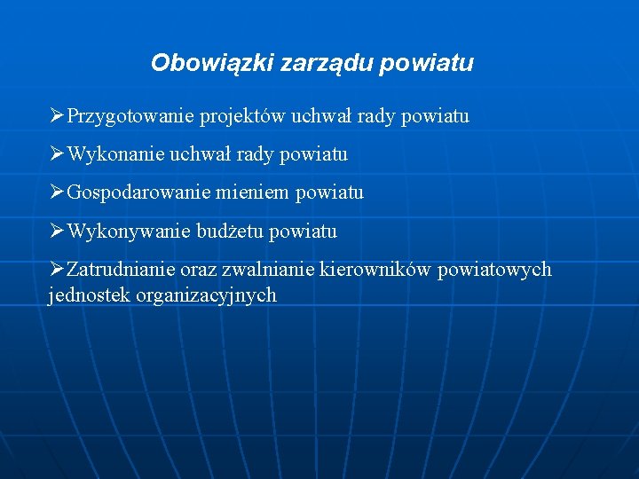 Obowiązki zarządu powiatu ØPrzygotowanie projektów uchwał rady powiatu ØWykonanie uchwał rady powiatu ØGospodarowanie mieniem