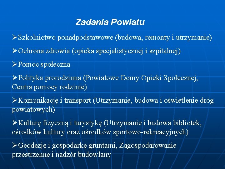 Zadania Powiatu ØSzkolnictwo ponadpodstawowe (budowa, remonty i utrzymanie) ØOchrona zdrowia (opieka specjalistycznej i szpitalnej)