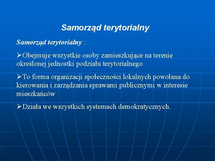 Samorząd terytorialny : ØObejmuje wszystkie osoby zamieszkujące na terenie określonej jednostki podziału terytorialnego ØTo