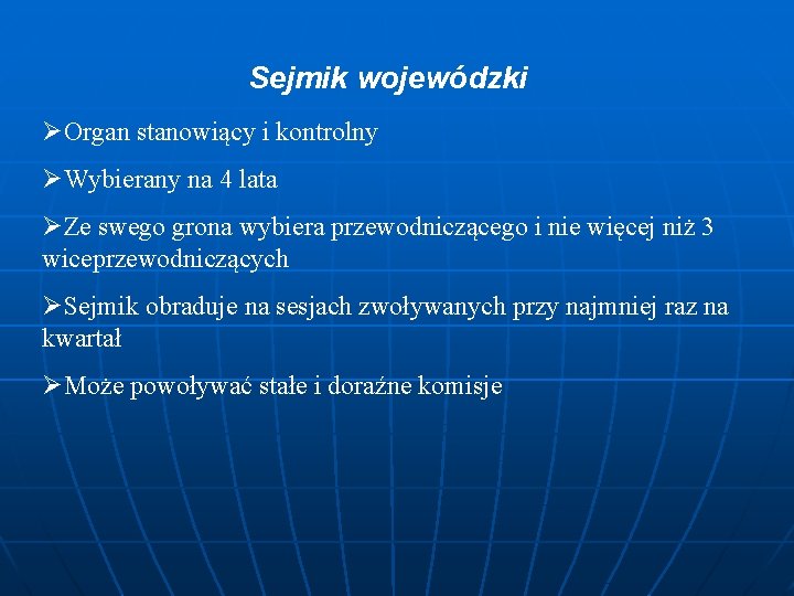 Sejmik wojewódzki ØOrgan stanowiący i kontrolny ØWybierany na 4 lata ØZe swego grona wybiera