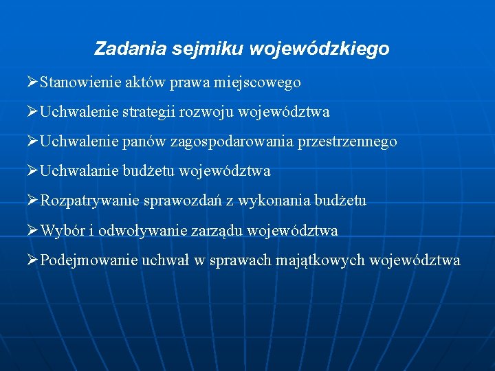 Zadania sejmiku wojewódzkiego ØStanowienie aktów prawa miejscowego ØUchwalenie strategii rozwoju województwa ØUchwalenie panów zagospodarowania