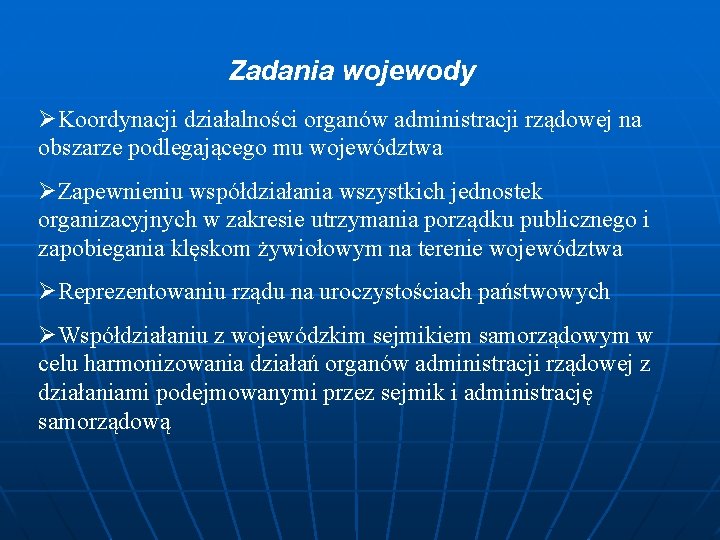 Zadania wojewody ØKoordynacji działalności organów administracji rządowej na obszarze podlegającego mu województwa ØZapewnieniu współdziałania