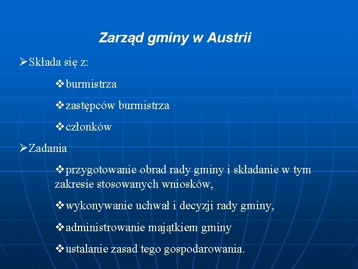 Zarząd gminy w Austrii ØSkłada się z: vburmistrza vzastępców burmistrza vczłonków ØZadania vprzygotowanie obrad