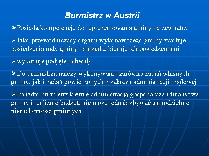 Burmistrz w Austrii ØPosiada kompetencje do reprezentowania gminy na zewnątrz ØJako przewodniczący organu wykonawczego