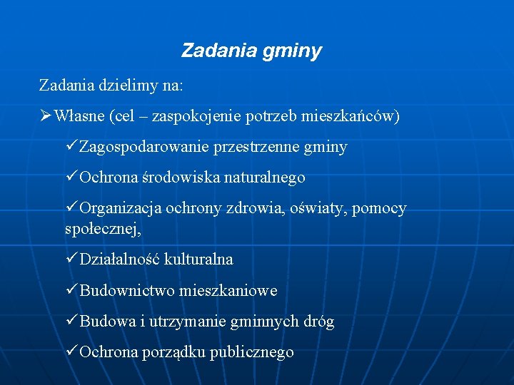 Zadania gminy Zadania dzielimy na: ØWłasne (cel – zaspokojenie potrzeb mieszkańców) üZagospodarowanie przestrzenne gminy