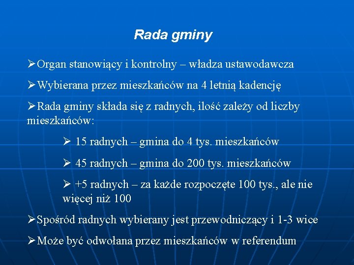 Rada gminy ØOrgan stanowiący i kontrolny – władza ustawodawcza ØWybierana przez mieszkańców na 4