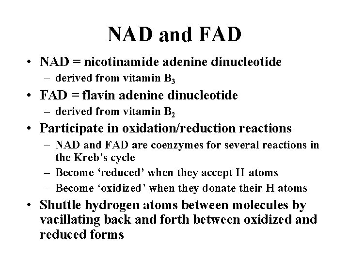 NAD and FAD • NAD = nicotinamide adenine dinucleotide – derived from vitamin B