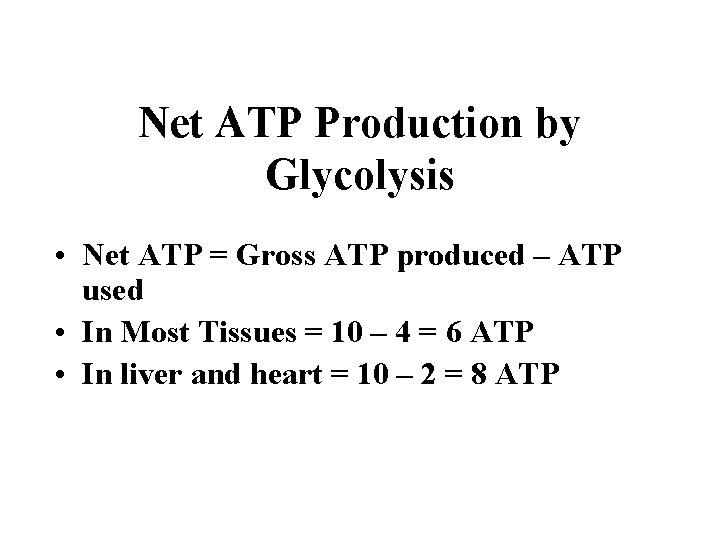 Net ATP Production by Glycolysis • Net ATP = Gross ATP produced – ATP