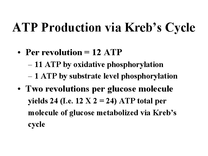 ATP Production via Kreb’s Cycle • Per revolution = 12 ATP – 11 ATP