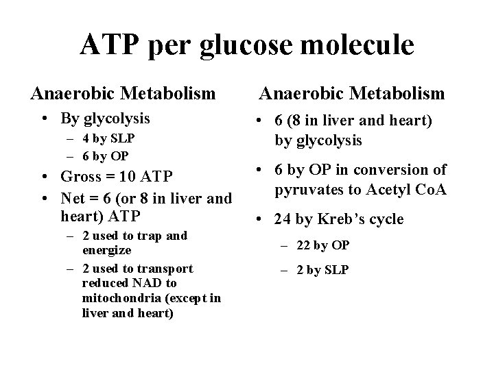ATP per glucose molecule Anaerobic Metabolism • By glycolysis – 4 by SLP –