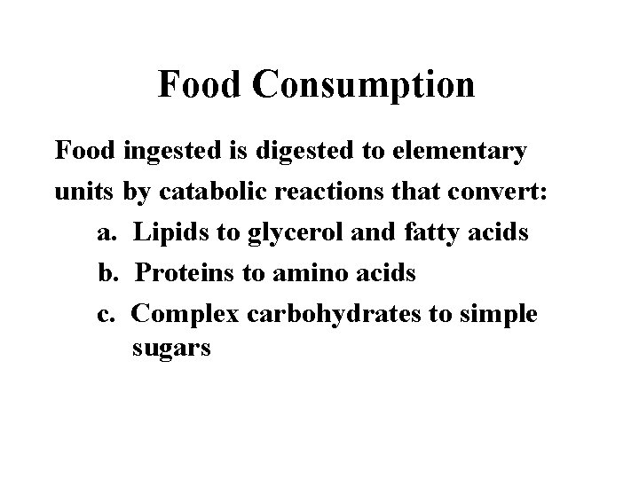 Food Consumption Food ingested is digested to elementary units by catabolic reactions that convert: