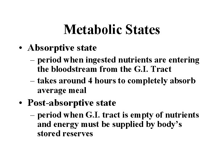 Metabolic States • Absorptive state – period when ingested nutrients are entering the bloodstream