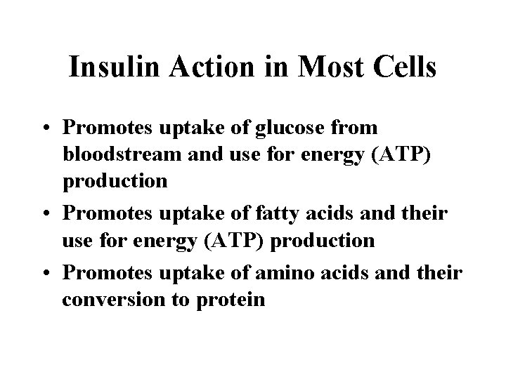 Insulin Action in Most Cells • Promotes uptake of glucose from bloodstream and use
