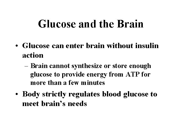 Glucose and the Brain • Glucose can enter brain without insulin action – Brain