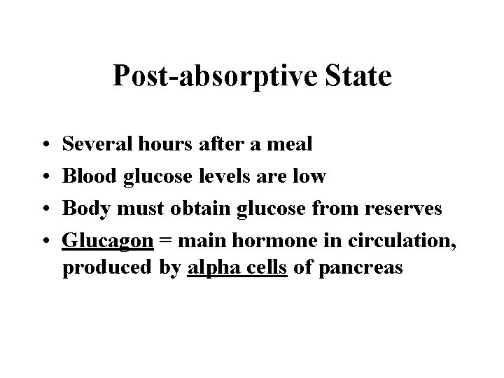 Post-absorptive State • • Several hours after a meal Blood glucose levels are low