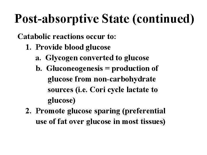 Post-absorptive State (continued) Catabolic reactions occur to: 1. Provide blood glucose a. Glycogen converted