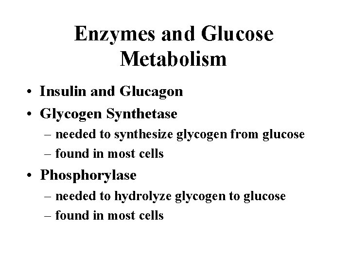 Enzymes and Glucose Metabolism • Insulin and Glucagon • Glycogen Synthetase – needed to