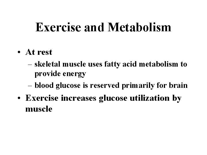Exercise and Metabolism • At rest – skeletal muscle uses fatty acid metabolism to