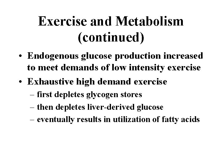 Exercise and Metabolism (continued) • Endogenous glucose production increased to meet demands of low